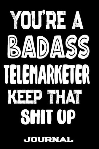 You're A Badass Telemarketer Keep That Shit Up