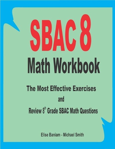 SBAC 8 Math Workbook: The Most Effective Exercises and Review 8th Grade SBAC Math Questions