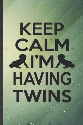 Keep Calm I'm Having Twins