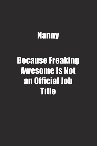 Nanny Because Freaking Awesome Is Not an Official Job Title.