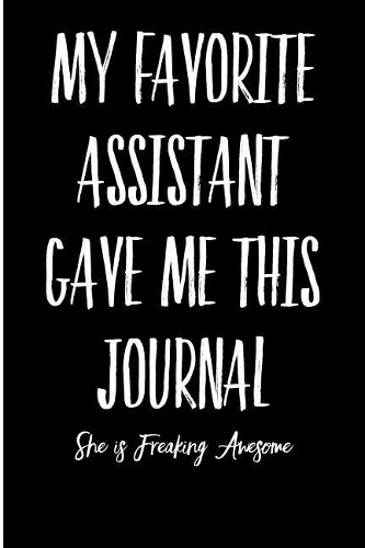 My Favorite Assistant Gave Me This Journal