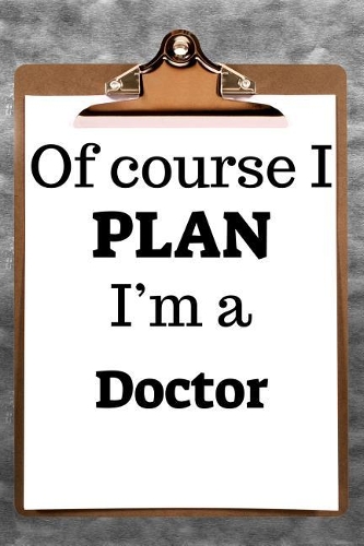 Of Course I Plan I'm a Doctor