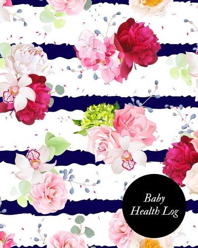 Baby Health Log: Children's Healthcare Information Book -Personal Health Records- Medical Organizer Journal -Baby Health Log Note- Medical Care Journal & Family Well