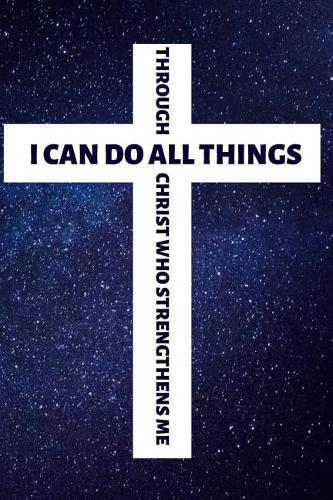 I Can Do All Things Through Christ Who Strengthens Me