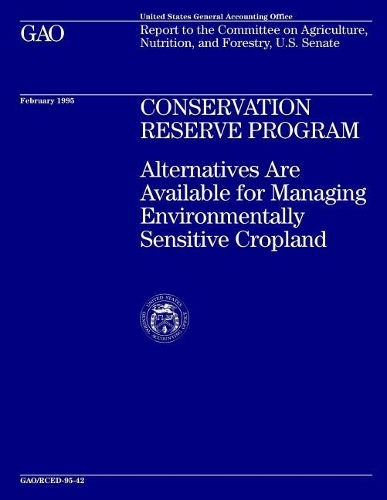 Conservation Reserve Program: Alternatives Are Available for Managing Environmentally Sensitive Cropland