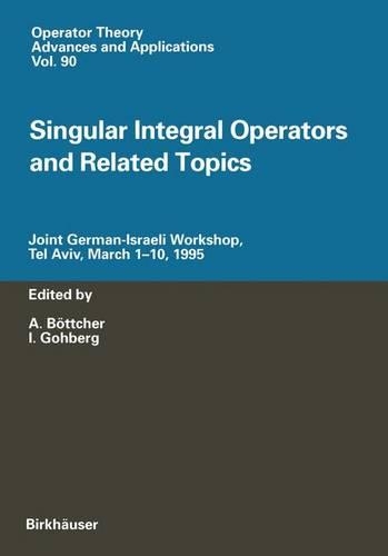 Singular Integral Operators and Related Topics: Joint German-Israeli Workshop, Tel Aviv, March 1–10, 1995(90 Operator Theory: Advances and Applications)