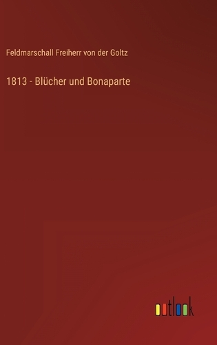 1813 - Blücher und Bonaparte