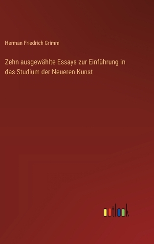 Zehn ausgewählte Essays zur Einführung in das Studium der Neueren Kunst