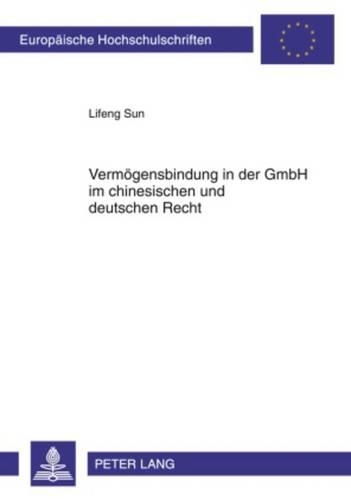 Vermoegensbindung in Der Gmbh Im Chinesischen Und Deutschen Recht: (5035 Europaeische Hochschulschriften Recht)