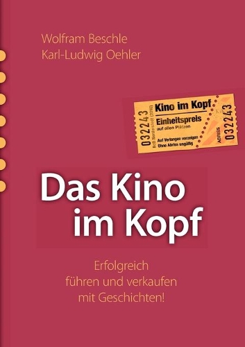 Das Kino im Kopf: Erfolgreich führen und verkaufen mit Geschichten!(German)