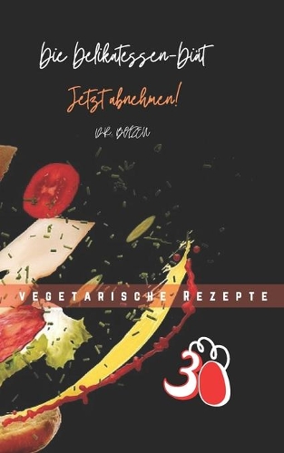 Die Delikatessen-Diät Jetzt abnehmen!: Mehr als 30 köstliche vegetarische Rezepte