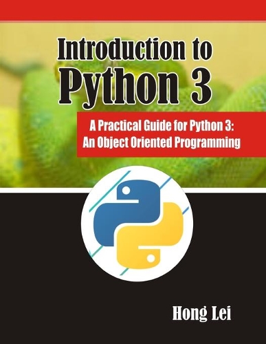 Introduction to Python 3: A Practical Guide for Python 3: An Object Oriented Programming