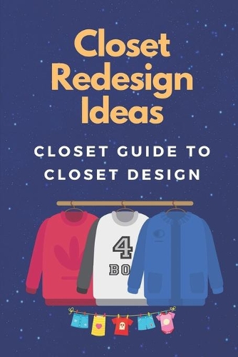 Closet Redesign Ideas: Closet Guide To Closet Design: Design A Closet