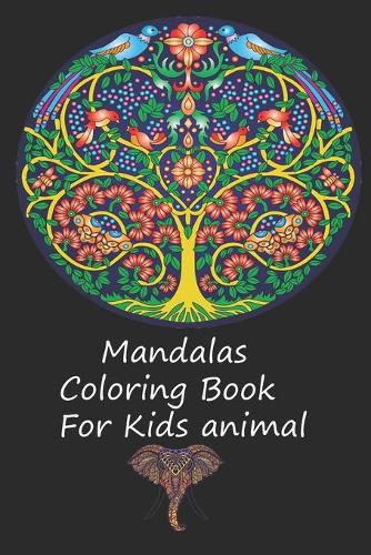 Mandalas Coloring Book For Kids animal: Adorable Animal Mandala Coloring Book For Kids Ages 3-14 60 Cute, Unique, Easy Coloring Pages for Boys & Girls with Amazing Animal Mandalas