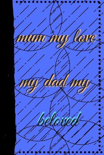 Mum my love my dad my beloved
