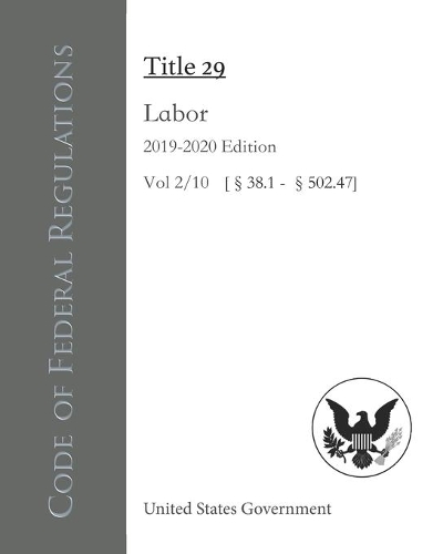 Code of Federal Regulations Title 29 Labor 2019-2020 Edition Vol 2/10 [§38.1 - §502.47]