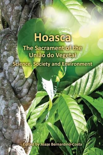Hoasca The Sacrament of the Uniao do Vegetal, Science, Society and Environment: (English)