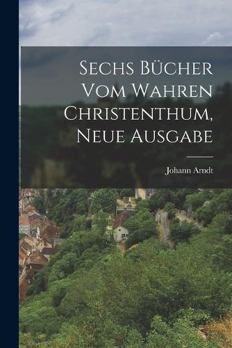 Sechs Bücher vom wahren Christenthum, Neue Ausgabe