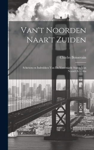 Van't Noorden naar't Zuiden; schetsen en indrukken van de Vereenigde Staten van Noord-Amerika; 1