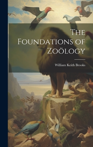 The Foundations of Zoölogy