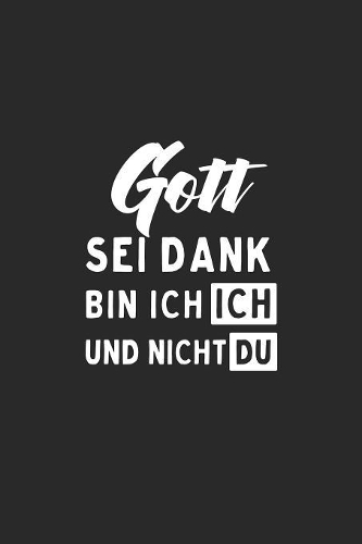 Gott sei dank bin ich ich und nicht du