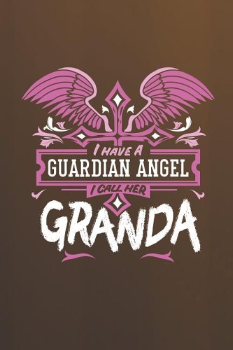 I Have a Guardian Angel I Call Her Granda: Family Grandma Women Mom Memory Journal Blank Lined Note Book Mother's Day Holiday Gift