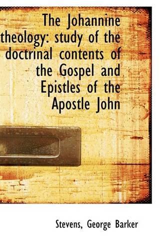 The Johannine Theology: Study of the Doctrinal Contents of the Gospel and Epistles of the Apostle Jo(English)