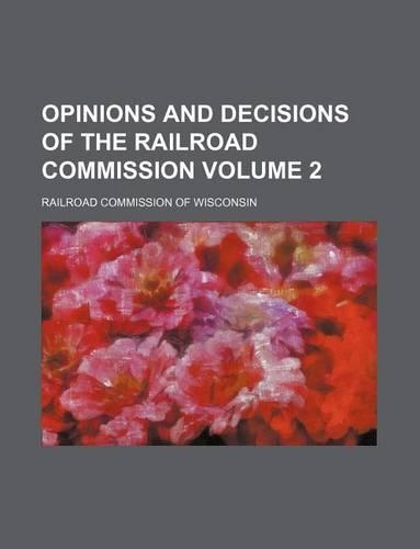 Opinions and Decisions of the Railroad Commission Volume 2