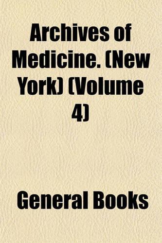 Archives of Medicine. (New York) (Volume 4)