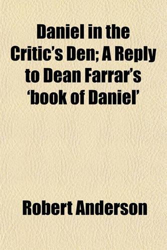 Daniel in the Critic's Den; A Reply to Dean Farrar's 'Book of Daniel': (English)