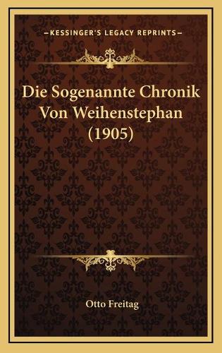 Die Sogenannte Chronik Von Weihenstephan (1905): (German)