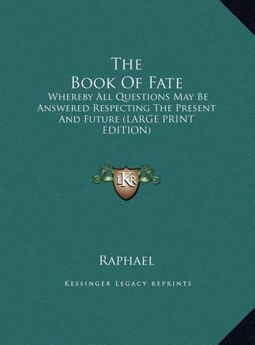 The Book of Fate: Whereby All Questions May Be Answered Respecting the Present and Future