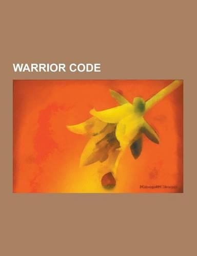 Warrior Code: Honor, Orders of Knighthood, Sovereign Military Order of Malta, Jedi, Chivalry, Courage, Bushido, Code Duello, Honour,