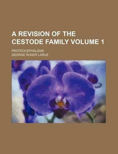 A Revision of the Cestode Family Volume 1; Proteocephalidae: (English)