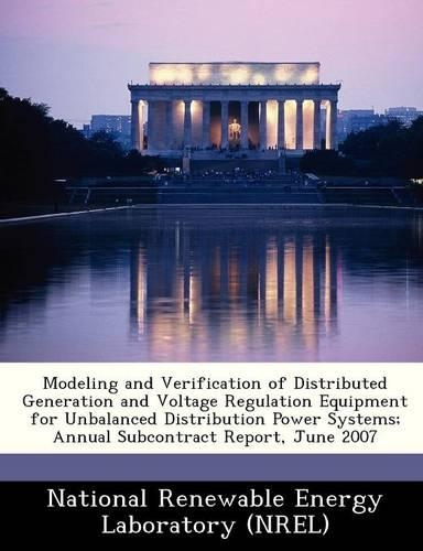 Modeling and Verification of Distributed Generation and Voltage Regulation Equipment for Unbalanced Distribution Power Systems; Annual Subcontract Report, June 2007