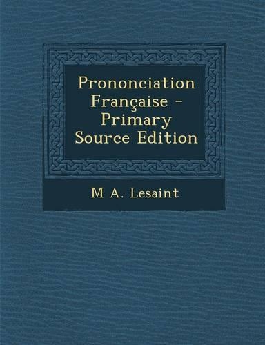 Prononciation Francaise - Primary Source Edition