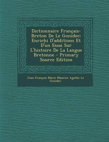 Dictionnaire Francais-Breton de Le Gonidec: Enrichi D'Additions Et D'Un Essai Sur L'Histoire de La Langue Bretonne - Primary Source Edition