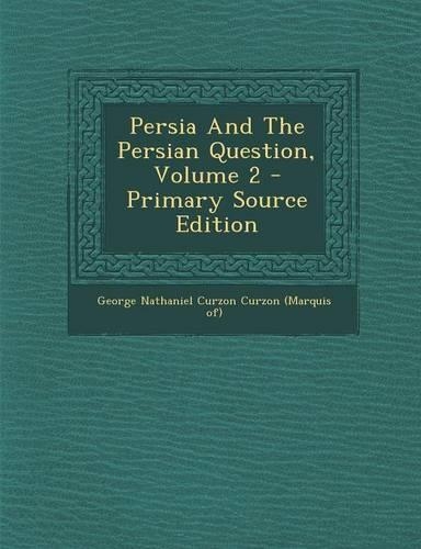 Persia and the Persian Question, Volume 2 - Primary Source Edition
