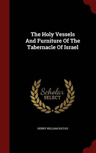 The Holy Vessels And Furniture Of The Tabernacle Of Israel