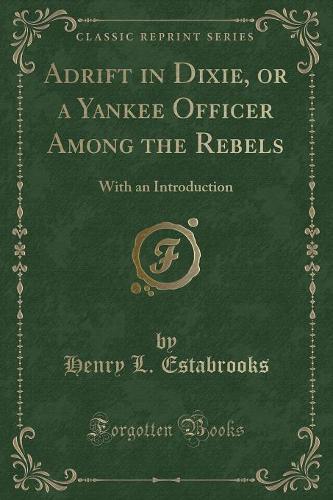 Adrift in Dixie, or a Yankee Officer Among the Rebels