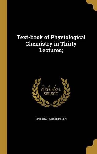 Text-book of Physiological Chemistry in Thirty Lectures;