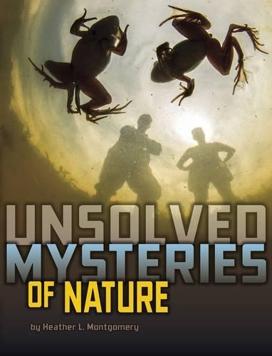 Unsolved Mysteries of Nature: (Unsolved Mystery Files)