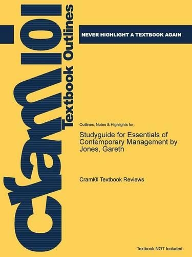 Studyguide for Essentials of Contemporary Management by Jones, Gareth