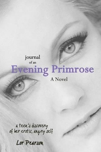 Journal of an Evening Primrose: Virgin Teen's Discovery of Her Erotic, Angry Self