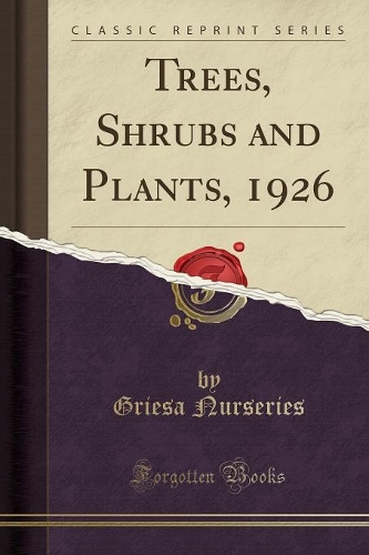 Trees, Shrubs and Plants, 1926 (Classic Reprint)