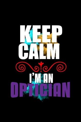 Keep calm. I'm an optician