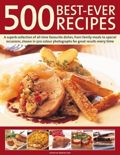 Best-Ever 500 Recipes: A Superb Collection of 500 All-Time Favourite Dishes, from Family Meals to Special Occasions