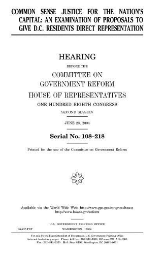 Common Sense Justice for the Nation's Capital: An Examination of Proposals to Give D.C. Residents Direct Representation