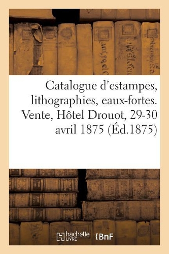 Catalogue d'Estampes Anciennes Et Du Xviiie Siècle, Lithographies Par Gavarni, Eaux-Fortes Modernes