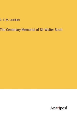 The Centenary Memorial of Sir Walter Scott